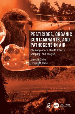 James N. Seiber, Thomas M. Cahill, Arizona State University) Cahill, Thomas M. (School of Mathematical and Natural Sciences - Pesticides, Organic Contaminants, and Pathogens in Air, Inbunden