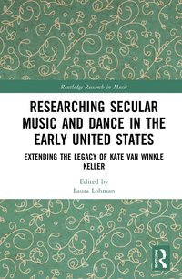 bokomslag Researching Secular Music and Dance in the Early United States