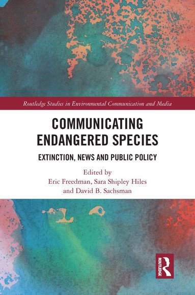 Eric Freedman, Sara Shipley Hiles, David B. Sachsman - Communicating Endangered Species, Inbunden
