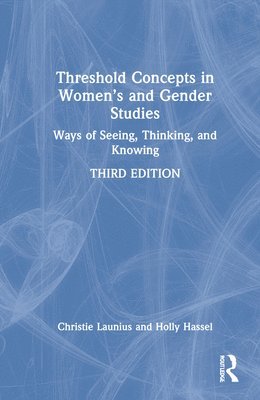 Christie Launius, Holly Hassel, USA) Launius, Christie (University of Wisconsin, Oshkosh, USA) Hassel, Holly (University of Wisconsin, Marathon County - Threshold Concepts in Women’s and Gender Studies, Inbunden