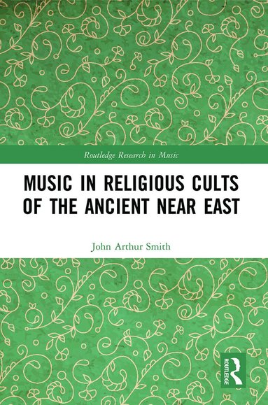 John Arthur Smith - Music in Religious Cults of the Ancient Near East, Häftad