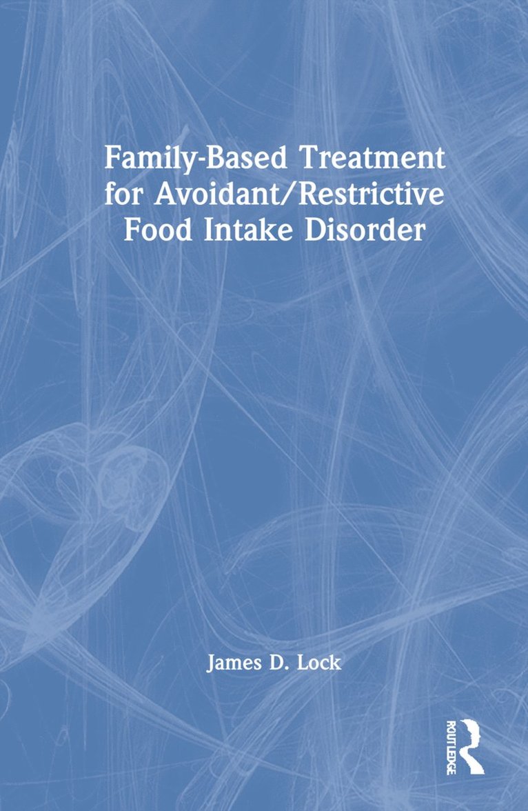 James D. Lock - Family-Based Treatment for Avoidant/Restrictive Food Intake Disorder, Inbunden
