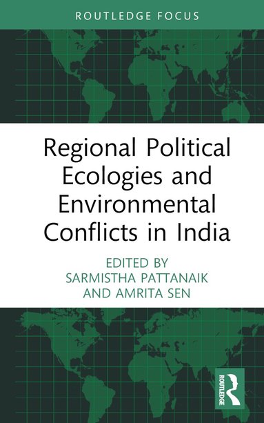 Sarmistha Pattanaik, Amrita Sen - Regional Political Ecologies and Environmental Conflicts in India, Inbunden