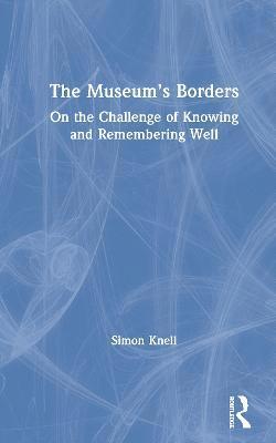 Simon Knell - Museum’s Borders, Inbunden