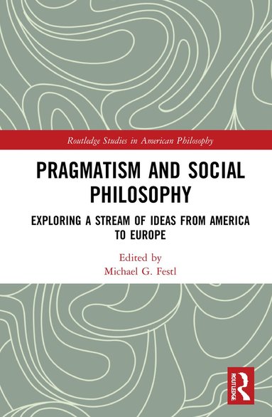 Michael G. Festl - Pragmatism and Social Philosophy, Inbunden