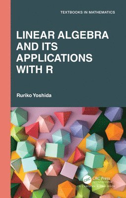 Ruriko Yoshida - Linear Algebra and Its Applications with R, Inbunden
