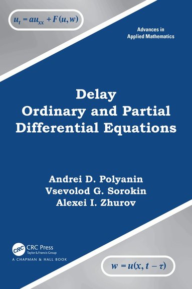 Andrei D. Polyanin, Vsevolod G. Sorokin, Alexei I. Zhurov - Delay Ordinary and Partial Differential Equations, Inbunden