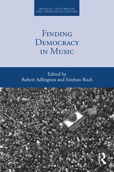Robert Adlington, Esteban Buch - Finding Democracy in Music, Inbunden