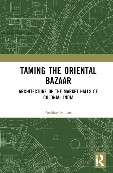 Pushkar Sohoni - Taming the Oriental Bazaar, Inbunden