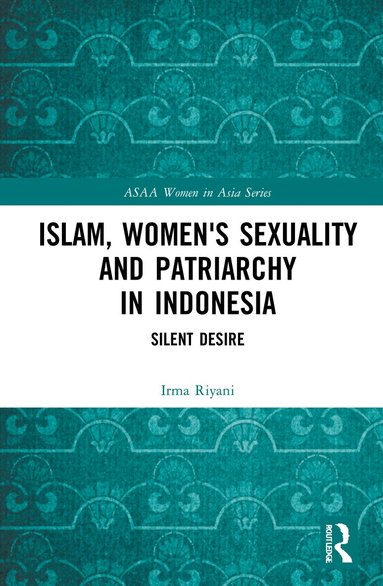 Irma Riyani - Islam, Women's Sexuality and Patriarchy in Indonesia, Inbunden