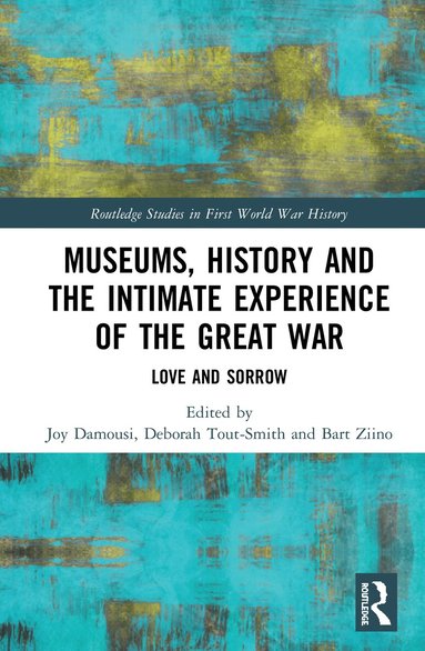Joy Damousi, Deborah Tout-Smith, Bart Ziino - Museums, History and the Intimate Experience of the Great War, Inbunden