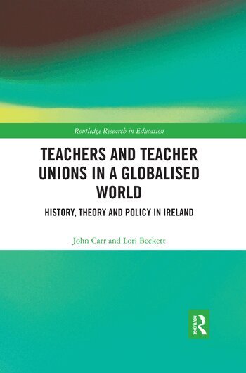 John Carr, Lori Beckett - Teachers and Teacher Unions in a Globalised World, Häftad