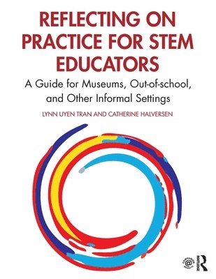 Lynn Uyen Tran, Catherine Halversen, University of California) Halversen, Catherine (Lawrence Hall of Science - Reflecting on Practice for STEM Educators, Häftad