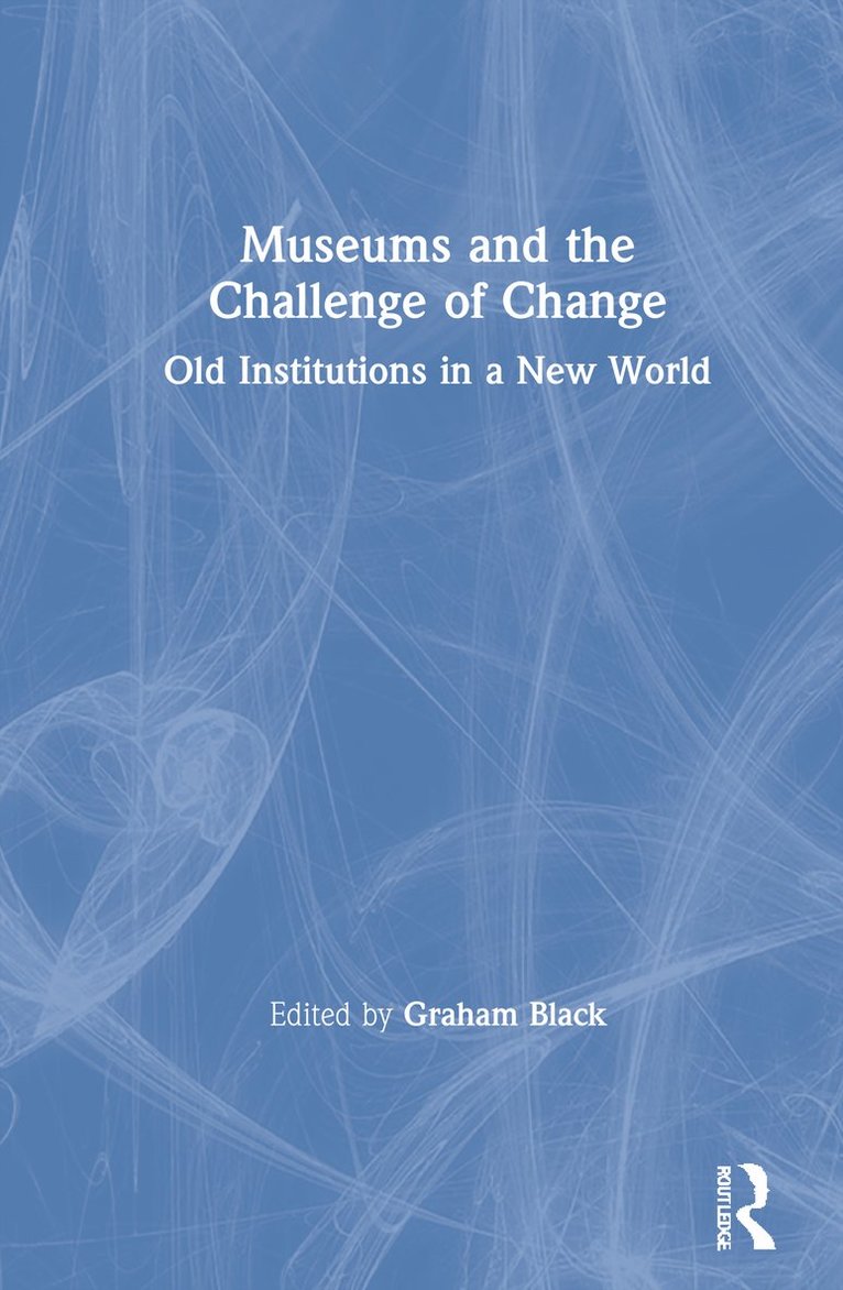 Graham Black - Museums and the Challenge of Change, Inbunden