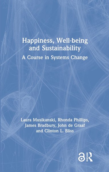Laura Musikanski, Rhonda Phillips, James Bradbury, John de Graaf, Clinton Bliss - Happiness, Well-being and Sustainability, Inbunden