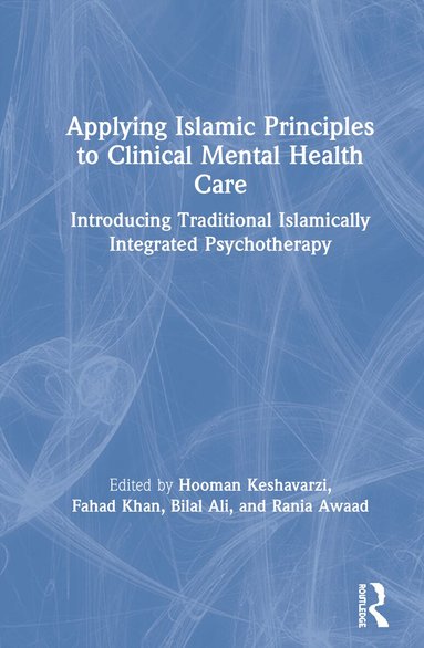 Hooman Keshavarzi, Fahad Khan, Bilal Ali, Rania Awaad - Applying Islamic Principles to Clinical Mental Health Care, Inbunden