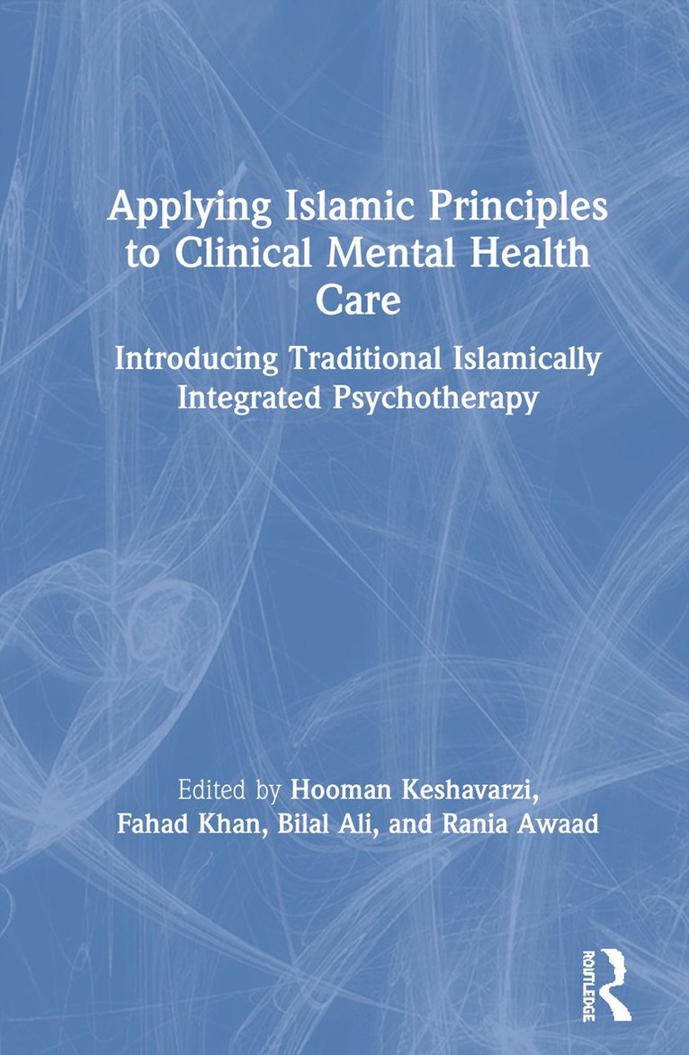 Hooman Keshavarzi, Fahad Khan, Bilal Ali, Rania Awaad - Applying Islamic Principles to Clinical Mental Health Care, Inbunden