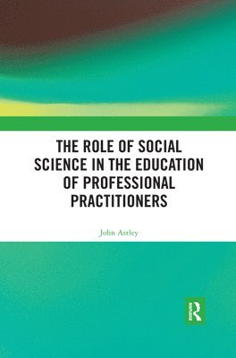 bokomslag The Role of Social Science in the Education of Professional Practitioners