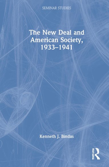 Kenneth J. Bindas - New Deal and American Society, 1933–1941, Inbunden
