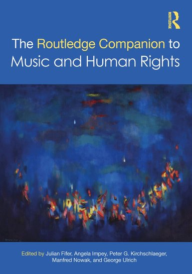 Julian Fifer, Angela Impey, Peter G. Kirchschlaeger, Manfred Nowak, George Ulrich - Routledge Companion to Music and Human Rights, Inbunden