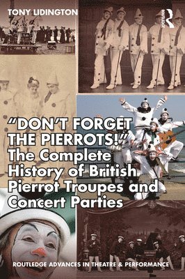 Tony Lidington - “Don’t Forget The Pierrots!'' The Complete History of British Pierrot Troupes & Concert Parties, Häftad