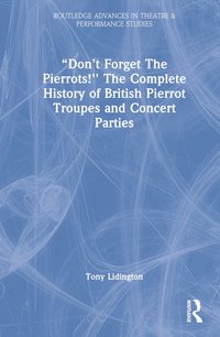 bokomslag Dont Forget The Pierrots!'' The Complete History of British Pierrot Troupes & Concert Parties