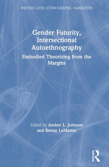 Amber L. Johnson, Benny LeMaster - Gender Futurity, Intersectional Autoethnography, Inbunden