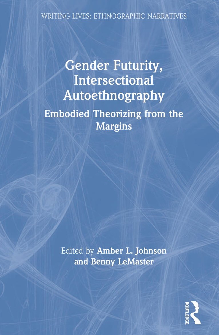 Amber L. Johnson, Benny LeMaster, USA) Johnson, Amber L. (Saint Louis University - Gender Futurity, Intersectional Autoethnography, Inbunden