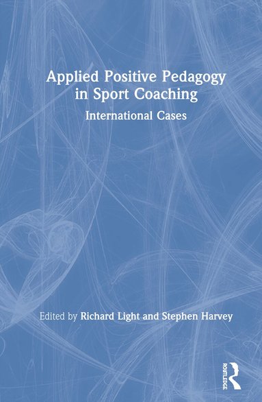 Richard Light, Stephen Harvey - Applied Positive Pedagogy in Sport Coaching, Inbunden