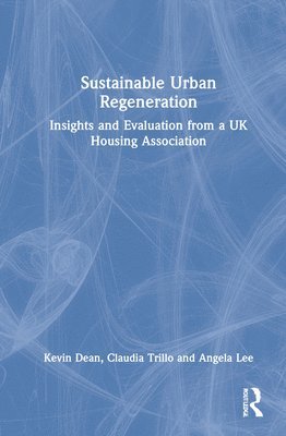 Kevin Dean, Claudia Trillo, Angela Lee - Sustainable Urban Regeneration, Inbunden