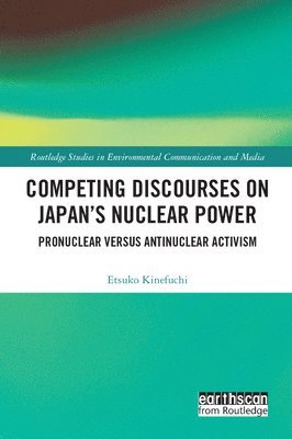 Etsuko Kinefuchi - Competing Discourses on Japan’s Nuclear Power, Inbunden