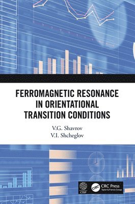 V.G. Shavrov, V.I. Shcheglov, V. G. Shavrov, V. I. Shcheglov - Ferromagnetic Resonance in Orientational Transition Conditions, Inbunden