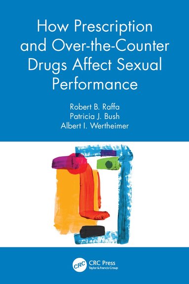 Robert B. Raffa, Patricia J. Bush, Albert I. Wertheimer - How Prescription and Over-the-Counter Drugs Affect Sexual Performance, Häftad