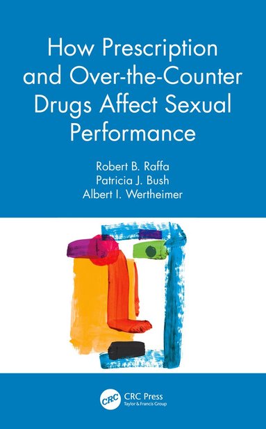 Robert B. Raffa, Patricia J. Bush, Albert I. Wertheimer - How Prescription and Over-the-Counter Drugs Affect Sexual Performance, Inbunden