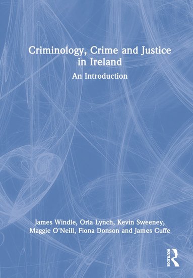 bokomslag Criminology, Crime and Justice in Ireland