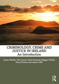 bokomslag Criminology, Crime and Justice in Ireland