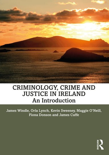 James Windle, Orla Lynch, Kevin Sweeney, Maggie O'Neill, Fiona Donson, James Cuffe - Criminology, Crime and Justice in Ireland, Häftad