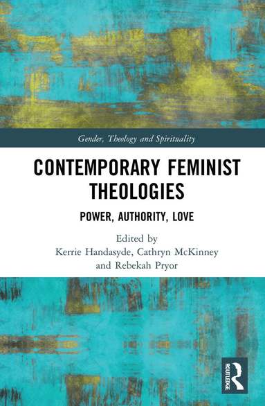 Kerrie Handasyde, Cathryn McKinney, Rebekah Pryor - Contemporary Feminist Theologies, Inbunden
