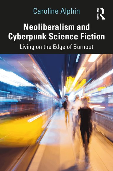 Caroline Alphin - Neoliberalism and Cyberpunk Science Fiction, Inbunden