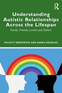 bokomslag Understanding Autistic Relationships Across the Lifespan