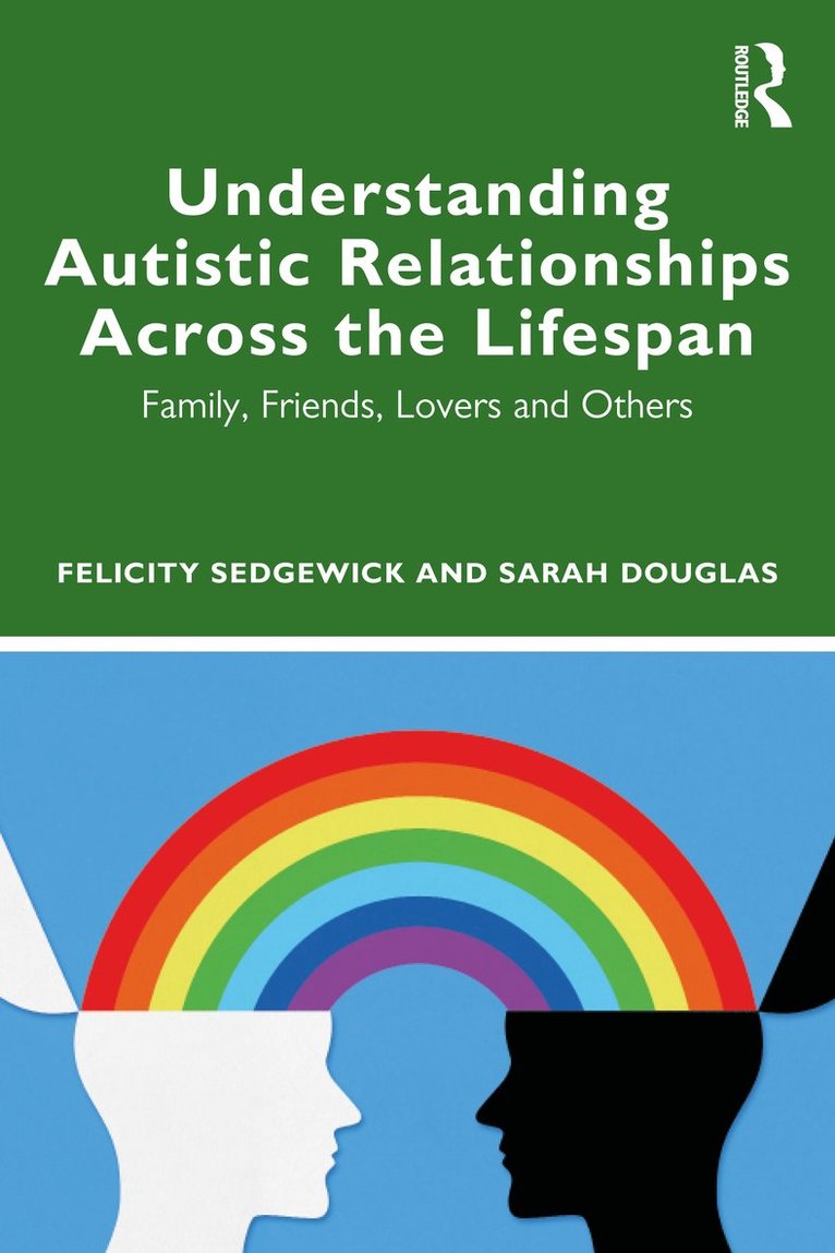 Felicity Sedgewick, Sarah Douglas - Understanding Autistic Relationships Across the Lifespan, Häftad