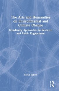 bokomslag The Arts and Humanities on Environmental and Climate Change