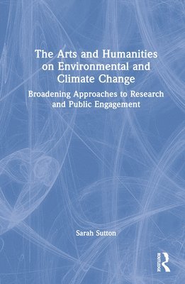 bokomslag The Arts and Humanities on Environmental and Climate Change