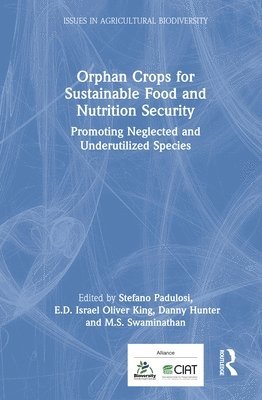 Stefano Padulosi, E.D. Israel Oliver King, Danny Hunter, M.S. Swaminathan - Orphan Crops for Sustainable Food and Nutrition Security, Inbunden