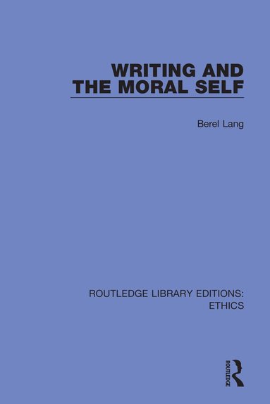 Berel Lang - Writing and the Moral Self, Inbunden