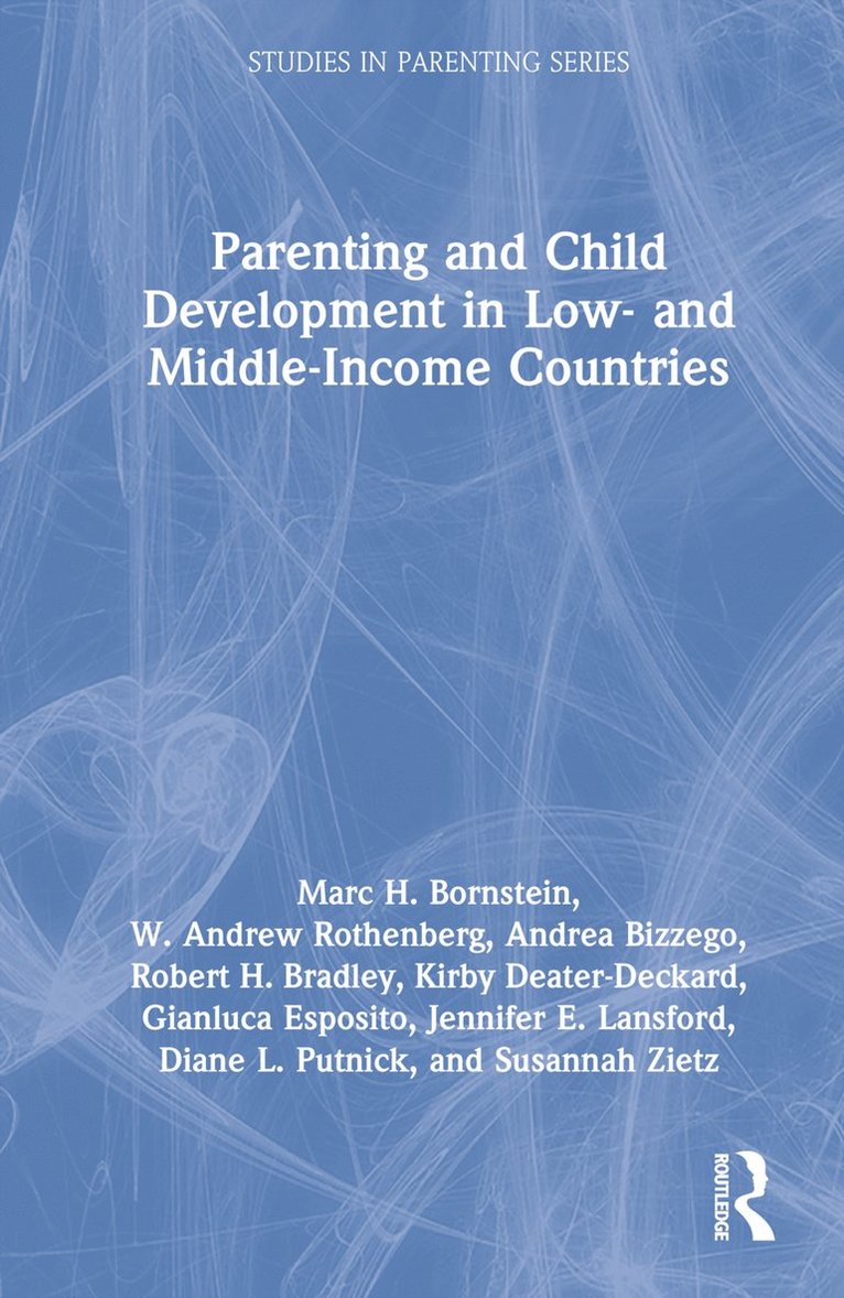 Marc H. Bornstein, W. Andrew Rothenberg, Andrea Bizzego, Robert H. Bradley, Kirby Deater-Deckard, Gianluca Esposito, Jennifer E. Lansford, Diane L. Putnick, Susannah Zietz, and UNICEF.) Bornstein, Marc H. (NICHD, USA, the Institute for Fiscal Studies - Parenting and Child Development in Low- and Middle-Income Countries, Inbunden