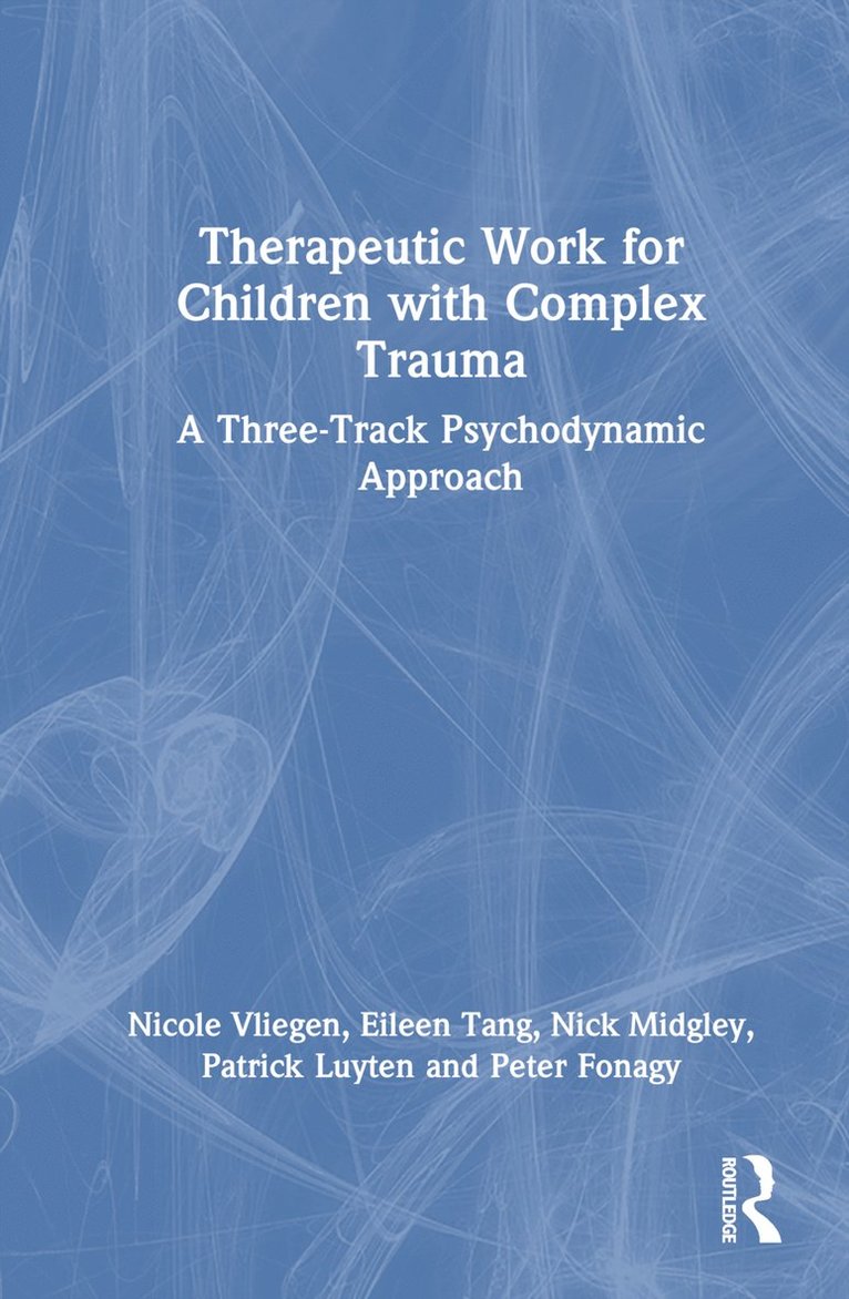 Nicole Vliegen, Eileen Tang, Nick Midgley, Patrick Luyten, Peter Fonagy - Therapeutic Work for Children with Complex Trauma, Inbunden
