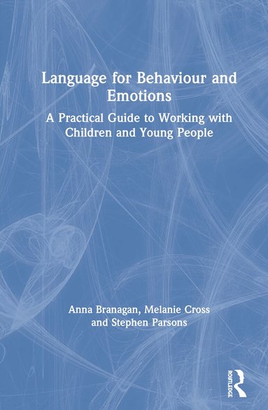 Anna Branagan, Melanie Cross, Stephen Parsons - Language for Behaviour and Emotions, Inbunden