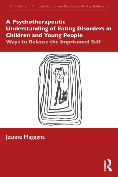 Jeanne Magagna - Psychotherapeutic Understanding of Eating Disorders in Children and Young People, Häftad