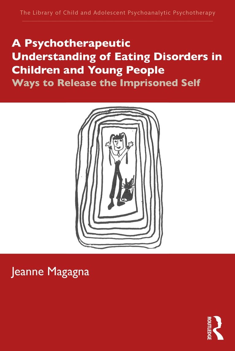 Jeanne Magagna - Psychotherapeutic Understanding of Eating Disorders in Children and Young People, Häftad